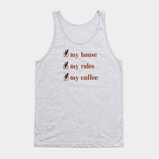 My House, My Rules, My Coffee Tank Top